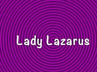 Lady Lazarus Squirts!