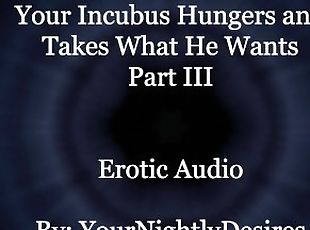 Used By Your Starved Incubus (Part 3) [All Three Holes] [Rough] (Erotic Audio For Women)