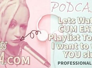 Kinky Podcast 12 Lets Watch a Cum Eating Playlist Together I want to Watch you Slurp