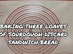 Baking Three Loaves of Sourdough Discard Sandwich Bread - Rushed Out Edition