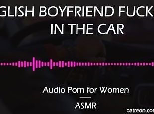 English Boyfriend Fucks You in the Car [AUDIO PORN for Women][ASMR]