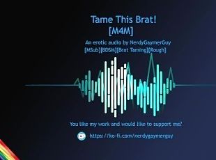 Tame this Brat!  Erotic Audio for Men  Bondage  Brat Taming  Msub  Rough