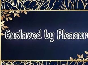 Enslaved By Pleasure...